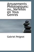 Amusements Philologiques; Ou, Vari�t�s En Tous Genres 055455142X Book Cover