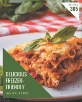 365 Delicious Freezer-Friendly Recipes: Freezer-Friendly Cookbook - Your Best Friend Forever B08GFYF33N Book Cover