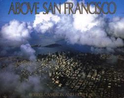 Above San Francisco: A New Collection of Nostalgic and Contemporary Aerial Photographs of the Bay Area 0918684285 Book Cover