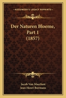 Der Naturen Bloeme, Part 1 (1857) 1167697979 Book Cover