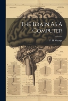 The Brain As Computer (International series of monographs on pure and applied biology. Division: Zoology, v. 8) 1021228494 Book Cover
