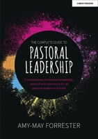The Complete Guide to Pastoral Leadership: A compendium of essential knowledge, research and experience for all pastoral leaders in schools 191526104X Book Cover