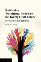 Rethinking Transitional Justice for the Twenty-First Century: Beyond the End of History 1108425585 Book Cover