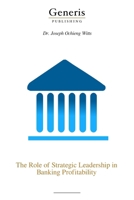 The Role of Strategic Leadership in Banking Profitability B0H8P25V14 Book Cover