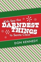 Kids Say the Darndest Things to Santa Claus: 25 Years of Santa Stories 1543980244 Book Cover