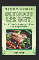The Essential Guide To Ultimate LPR Diet For Effective Weight Loss For Beginners B0BFQKBG3R Book Cover