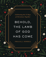 Behold, the Lamb of God Has Come: Celebrating the 25 Days of Christmas Together 0736989927 Book Cover