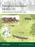 European Medieval Tactics 1: The Fall and Rise of Cavalry 450–1260 184908503X Book Cover