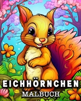 Eichho¨rnchen Malbuch: 50 niedliche Eichhörnchen Bilder zum Ausmalen und Entspannen (German Edition) B0CMQHZLW2 Book Cover