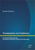 Transferpreise Von Funktionen: Die Deutsche Besteuerung Grenz Berschreitender Funktionsverlagerungen 384288284X Book Cover