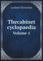 The Cabinet Cyclopaedia Volume 1 1359710760 Book Cover