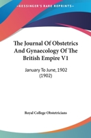 The Journal Of Obstetrics And Gynaecology Of The British Empire V1: January To June, 1902 1120892597 Book Cover