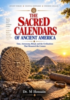 THE SACRED CALENDARS OF ANCIENT AMERICA: Time, Astronomy, Ritual, and the Civilizations That Measured the Cosmos B0HHYT46GT Book Cover
