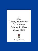 The Theory And Practice Of Landscape Painting In Water Colors 1166186385 Book Cover
