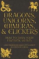 Dragons, Unicorns, Chimeras, and Clickers: How To Train Your Fantastic Beasts 1631650165 Book Cover