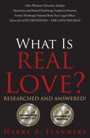 What Is REAL Love? Ohio Wesleyan University Student/Researcher and retired FirstEnergy Employee/Attorney Former Pittsburgh National Bank Trust Legal ... the LOVE DEFINITION -- THE LOVE FEELINGS! 164753383X Book Cover