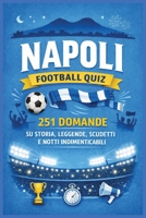 Napoli Football Quiz: 251 Domande su Storia, Leggende, Scudetti e Notti Indimenticabili (Italian Edition) B0GPD9NWT5 Book Cover