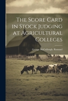 The Score Card in Stock Judging at Agricultural Colleges 1022452444 Book Cover