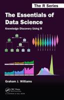 The Essentials of Data Science: Knowledge Discovery Using R 1498740006 Book Cover