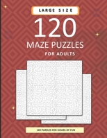 120 Maze Puzzles For Adults: A Massive Collection Of Difficult Mazes With Solutions. 8.5x11 inch. 150 pages. B08PXJZG43 Book Cover