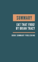 Summary: Eat That Frog! Summary. Brian Tracy's Book. How to stop procrastination. Stop procrastination. Time management. Organization skills. Book Summary. B083XVZ6NW Book Cover