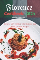 Florence Cookbook 2024: Elevate Your Cooking with Elegance and Unveil the Best Recipes B0CVFD881X Book Cover
