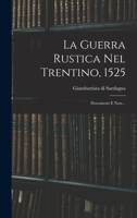 La Guerra Rustica Nel Trentino, 1525: Documenti E Note... 101867151X Book Cover