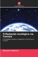 Tributação ecológica na Tunísia: A fiscalidade ecológica é adaptável a nível local na Tunísia? 6205943654 Book Cover