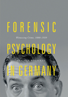 Forensic Psychology in Germany: Witnessing Crime, 1880-1939 3319735934 Book Cover