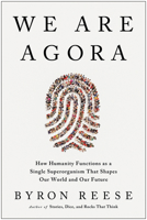 We Are Agora: How Humanity Functions as a Single Superorganism That Shapes Our World and Our Future 1637744218 Book Cover