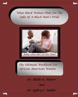 What Black Women Hide For The Sake Of A Black Man's Pride (What Black Women Hide Guidepost Book 1) 1456571559 Book Cover