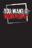 You Want It Work For It: Weight Training and Exercise Fitness Log and Journal (Fitness Workout Gym) 1679289675 Book Cover