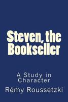 Steven, the Bookseller: A Study in Character 1539439666 Book Cover