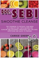 Doc. Sebi Smoothie Cleanse: The cookbook to detoxify your body in a healthy way, with recipes for alkaline and ketogenic smoothies that are easy, appetizing and quick to prepare. 1801543046 Book Cover