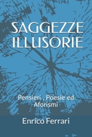 Saggezze Illusorie : Pensieri Poesie Ed Aforismi 1670705226 Book Cover