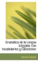 Gramatica de la Lengua K�ggaba: Con Vocabularios Y Catecismos 0526229047 Book Cover