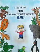 A Trip to the Zoo to Find out why the Sky is so Blue 1984914057 Book Cover