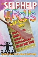 The Self-Help Circus: Spilling the Truth About Self-Help B0DYZSWHC2 Book Cover