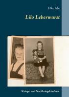 Lilo Leberwurst: Eine Kriegs- und Nachkriegskindheit 3739210478 Book Cover