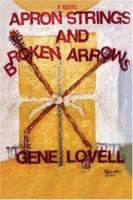 Apron Strings and Broken Arrows 0595414095 Book Cover