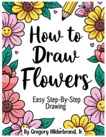 How to Draw Flowers B0GXLH5KPD Book Cover