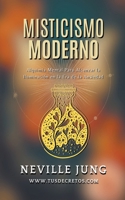 Misticismo Moderno - Guía Práctica de Alquimia Mental en Tiempos de Incertidumbre (Metafisica Moderna y el Poder del Yo Soy: Reprograma Tu Mente) (Spanish Edition) B0CWJ59NYW Book Cover