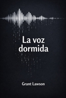 La voz dormida: Una novela sobre el silencio, la memoria y las palabras que nunca se dijeron (Spanish Edition) B0GJPPH2DD Book Cover