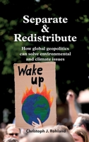 Separate & Redistribute: How global geopolitics can solve environmental and climate issues 3347069625 Book Cover