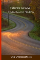 Flattening the Curve - Finding Peace in Pandemic 1716951267 Book Cover