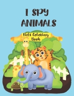 I Spy Animals Kids Coloring Book: Animals Coloring Book, Funny Circle Animals Pictures,30 Different Pages 8.5X11 Inches. 1674846754 Book Cover