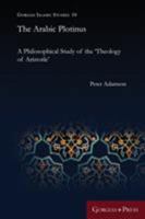 Arabic Plotinus: A Philosophical Study of the 'Theology of Aristotle' 1463207182 Book Cover