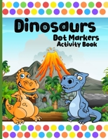 Dot Markers Activity Book Dinosaurs: Cute Dot Coloring Books For Kids & Toddlers 0252575059 Book Cover