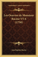 Les Oeuvres de Monsieur Racine V5-6 (1750) 1165937409 Book Cover