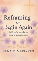 Reframe to Start Over: Faith, Pain and the Courage to Live Again B0FG2XDXK8 Book Cover